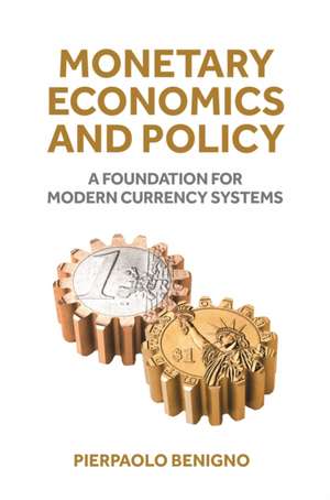 Monetary Economics and Policy – A Foundation for Modern Currency Systems de Pierpaolo Benigno