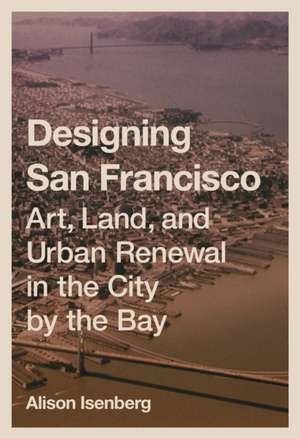 Designing San Francisco de Alison Isenberg