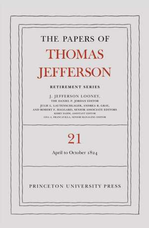 The Papers of Thomas Jefferson, Retirement Series, Volume 21 de Thomas Jefferson