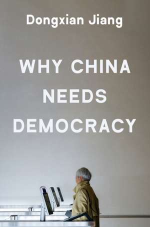 Why China Needs Democracy de Dongxian Jiang