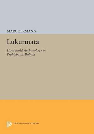 Lukurmata – Household Archaeology in Prehispanic Bolivia de Marc Bermann