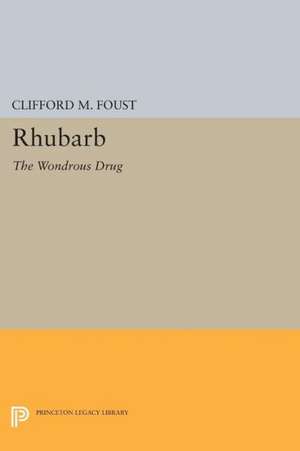 Rhubarb – The Wondrous Drug de Clifford M. Foust