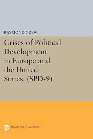 Crises of Political Development in Europe and the United States. (SPD–9) de Raymond Grew