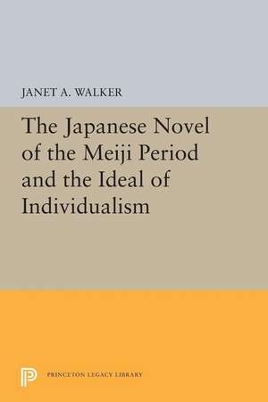 The Japanese Novel of the Meiji Period and the Ideal of Individualism de Janet A. Walker