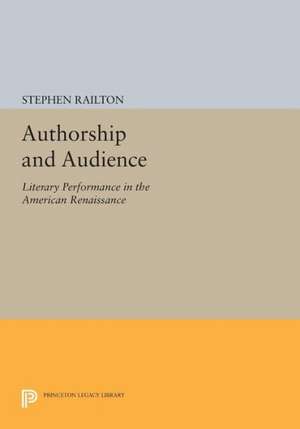 Authorship and Audience – Literary Performance in the American Renaissance de Stephen Railton