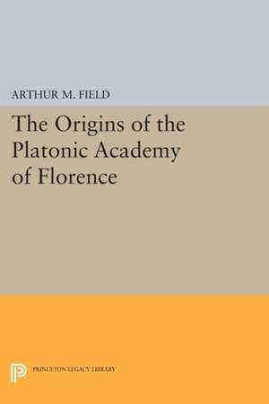 The Origins of the Platonic Academy of Florence de Arthur M. Field