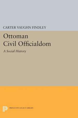 Ottoman Civil Officialdom – A Social History de Carter Vaughn Findley