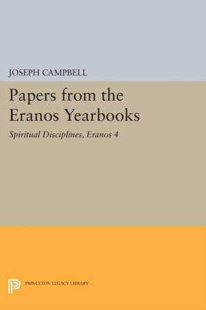 Papers from the Eranos Yearbooks, Eranos 4 – Spiritual Disciplines de Joseph Campbell