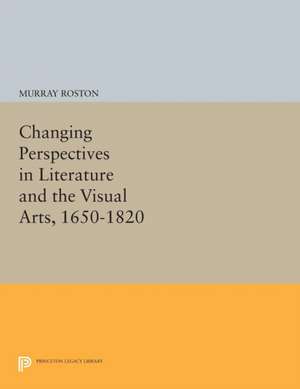 Changing Perspectives in Literature and the Visual Arts, 1650–1820 de Murray Roston