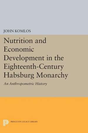 Nutrition and Economic Development in the Eighteenth–Century Habsburg Monarchy – An Anthropometric History de John Komlos