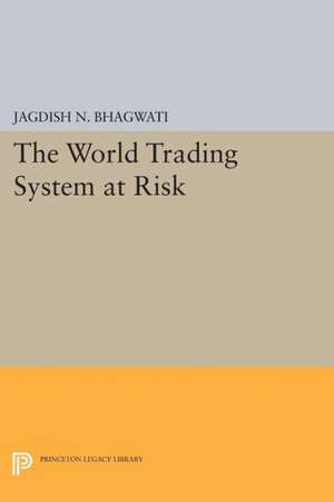 The World Trading System at Risk de Jagdish N. Bhagwati