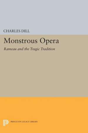 Monstrous Opera – Rameau and the Tragic Tradition de Charles Dill