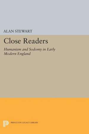 Close Readers – Humanism and Sodomy in Early Modern England de Alan Stewart