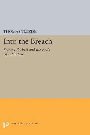 Into the Breach – Samuel Beckett and the Ends of Literature de Thomas Trezise