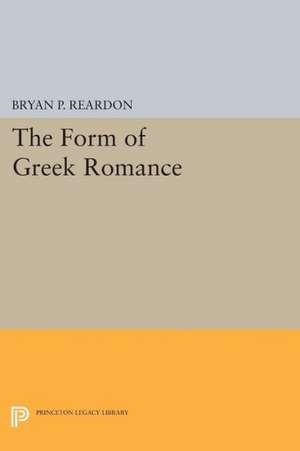 The Form of Greek Romance de B. P. Reardon