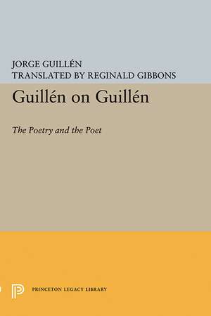 Guillén on Guillén – The Poetry and the Poet de Jorge Guillén