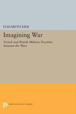 Imagining War – French and British Military Doctrine between the Wars de Elizabeth Kier