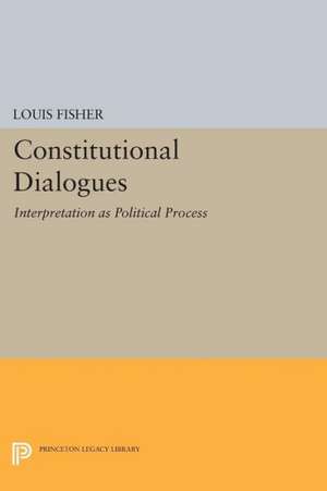 Constitutional Dialogues: Interpretation as Political Process de Louis Fisher