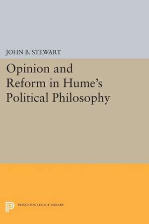 Opinion and Reform in Hume`s Political Philosophy de John B. Stewart