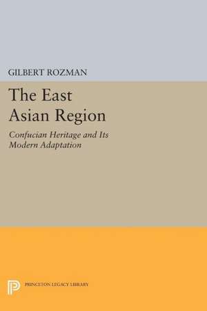 The East Asian Region – Confucian Heritage and Its Modern Adaptation de Gilbert Rozman