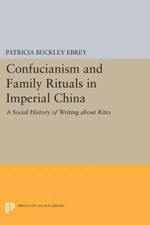 Confucianism and Family Rituals in Imperial China – A Social History of Writing about Rites de Patricia Buckle Ebrey