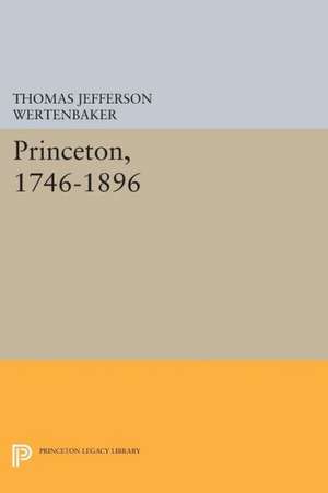 Princeton, 1746-1896 de Thomas Jefferson Wertenbaker