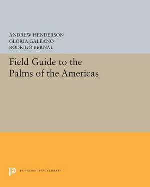 Field Guide to the Palms of the Americas de Andrew Henderson