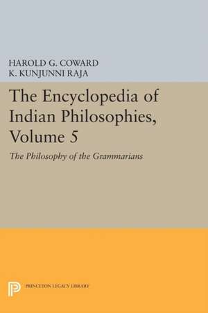 The Encyclopedia of Indian Philosophies, Volume 5: The Philosophy of the Grammarians de Harold G. Coward