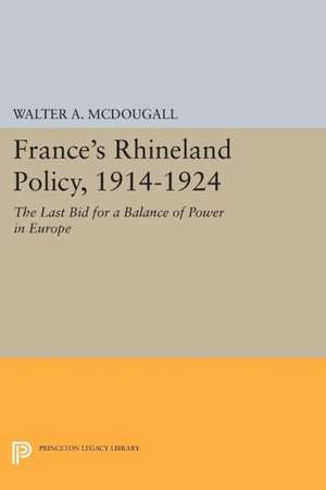 France`s Rhineland Policy, 1914–1924 – The Last Bid for a Balance of Power in Europe de Walter A. McDougall