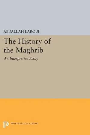 The History of the Maghrib – An Interpretive Essay de Abdallah Laroui