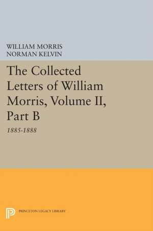 The Collected Letters of William Morris, Volume II . Part B – 1885–1888 de William Morris