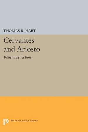 Cervantes and Ariosto – Renewing Fiction de Thomas R. Hart