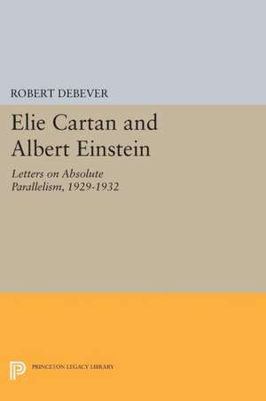 Elie Cartan and Albert Einstein – Letters on Absolute Parallelism, 1929–1932 de Robert Debever