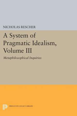 A System of Pragmatic Idealism, Volume III – Metaphilosophical Inquiries de Nicholas Rescher