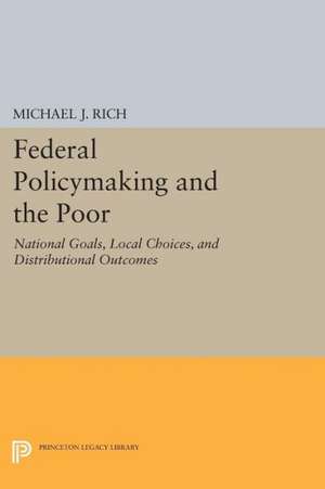 Federal Policymaking and the Poor – National Goals, Local Choices, and Distributional Outcomes de Michael J. Rich