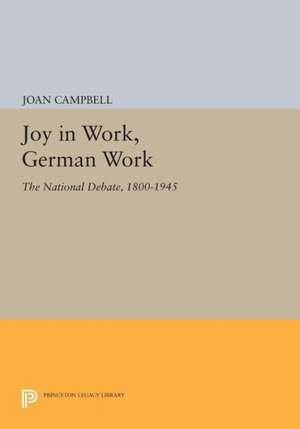 Joy in Work, German Work – The National Debate, 1800–1945 de J Campbell