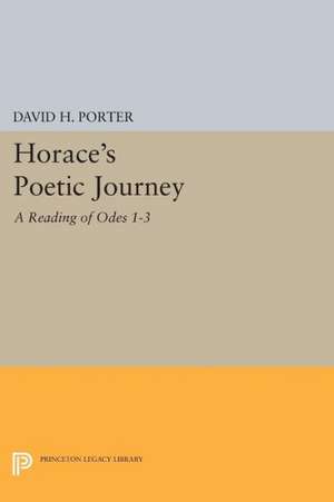 Horace`s Poetic Journey – A Reading of Odes 1–3 1¯3 de David H. Porter