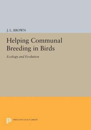 Helping Communal Breeding in Birds – Ecology and Evolution de J. L. Brown