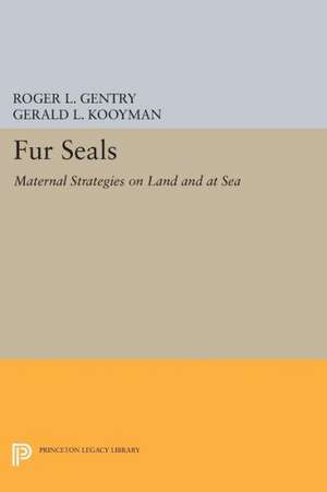 Fur Seals: Maternal Strategies on Land and at Sea de Roger L. Gentry