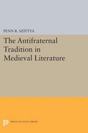 The Antifraternal Tradition in Medieval Literature de Penn R. Szittya