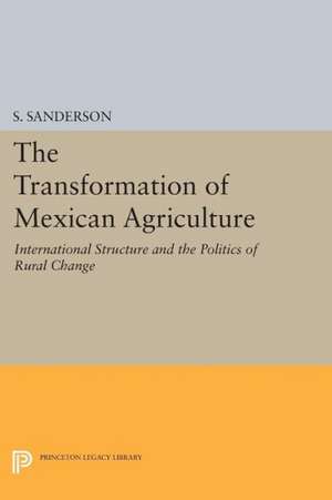 The Transformation of Mexican Agriculture: International Structure and the Politics of Rural Change de S. Sanderson