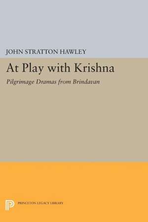 At Play with Krishna – Pilgrimage Dramas from Brindavan de John Stratton Hawley