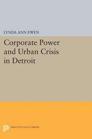 Corporate Power and Urban Crisis in Detroit de Lynda Ann Ewen