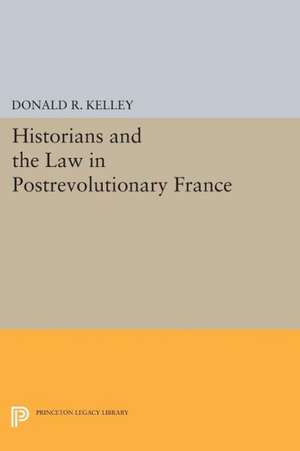 Historians and the Law in Postrevolutionary France Postrevolutionaly France de Donald R. Kelley