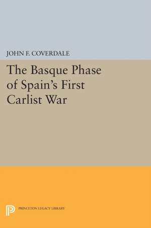 The Basque Phase of Spain`s First Carlist War de John F. Coverdale