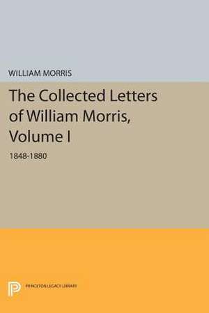 The Collected Letters of William Morris, Volume I – 1848–1800 de William Morris