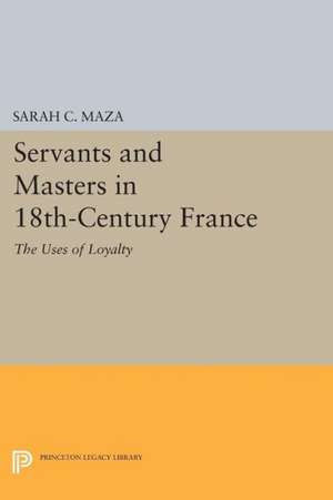 Servants and Masters in 18th–Century France – The Uses of Loyalty de Sarah C. Maza