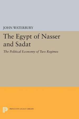 The Egypt of Nasser and Sadat – The Political Economy of Two Regimes de John Waterbury