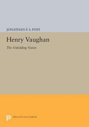 Henry Vaughan – The Unfolding Vision de Jonathan F.s. Post