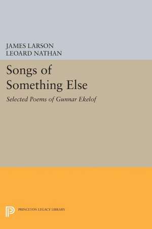 Songs of Something Else – Selected Poems of Gunnar Ekelof de James Larson